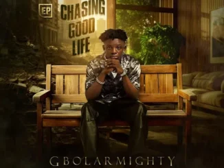 Gbolar Mighty - Chasing Good Life (EP)