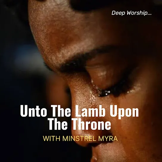 Minstrel Myra - Unto the Lamb Upon the Throne (Deep Worship)
