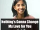 Anukriti - Nothing's Gonna Change My Love for You